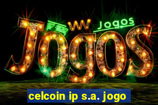 celcoin ip s.a. jogo